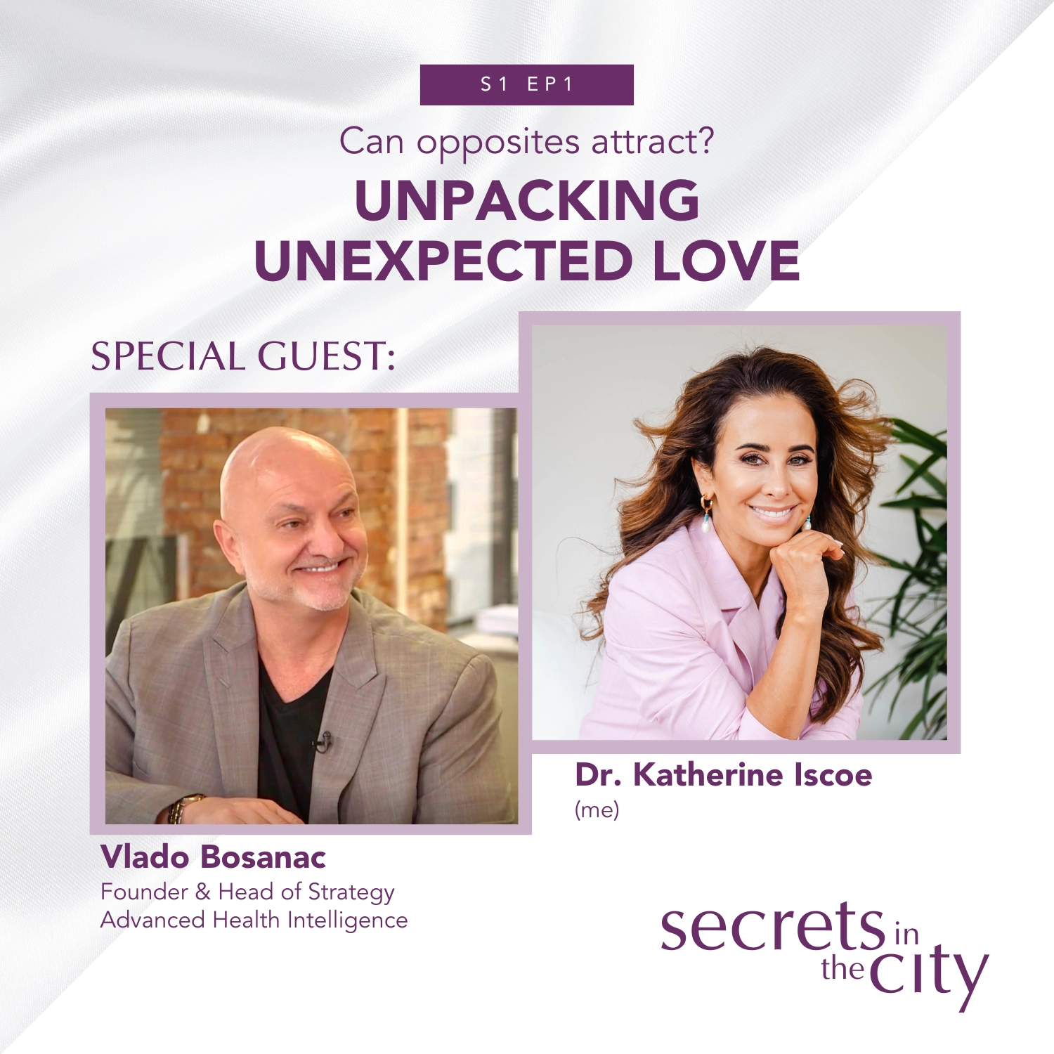 Can Opposites Attract? - Unpacking Unexpected Love in 2024 - Secrets in the City podcast cover featuring photos of Vlado Bosanac and Dr. Katherine Iscoe