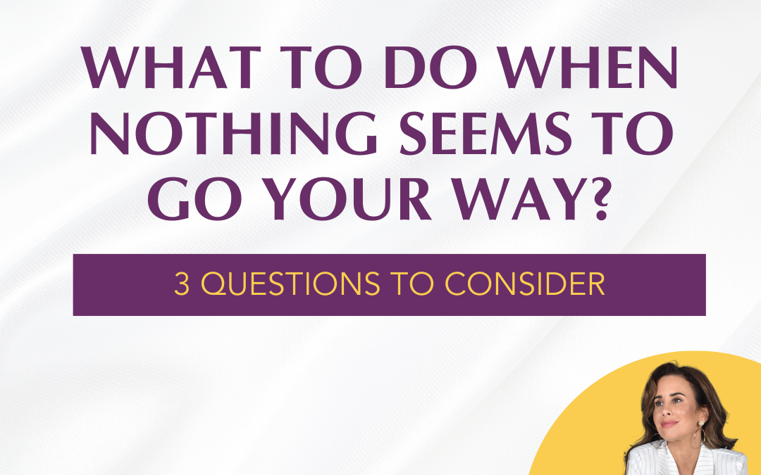 S1 EP7 – What to do when nothing seems to go your way? 3 questions to consider.